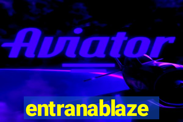 entranablaze