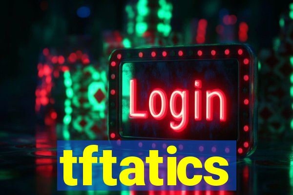 tftatics