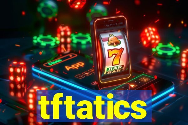 tftatics