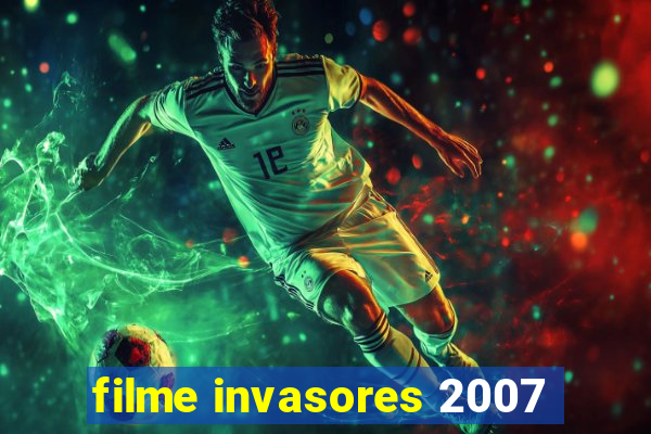 filme invasores 2007