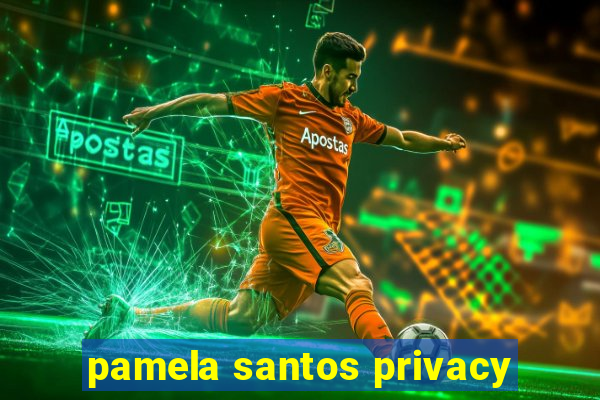 pamela santos privacy