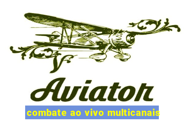 combate ao vivo multicanais