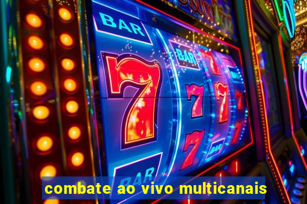 combate ao vivo multicanais