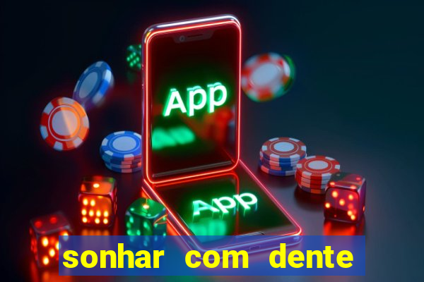 sonhar com dente caindo no jogo do bicho