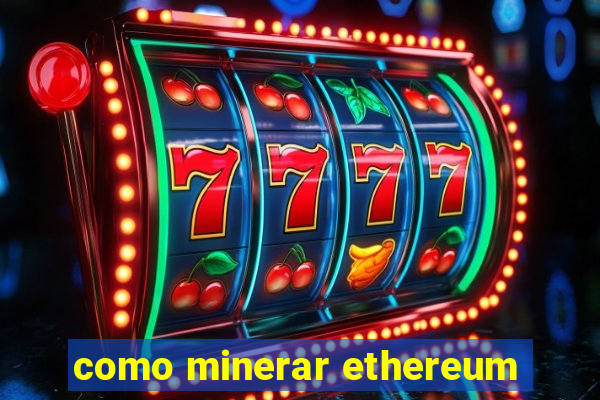 como minerar ethereum