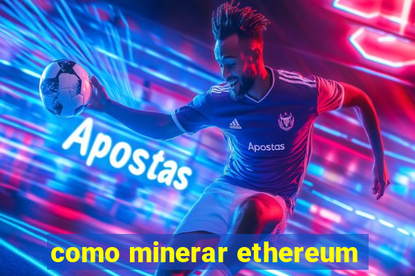 como minerar ethereum