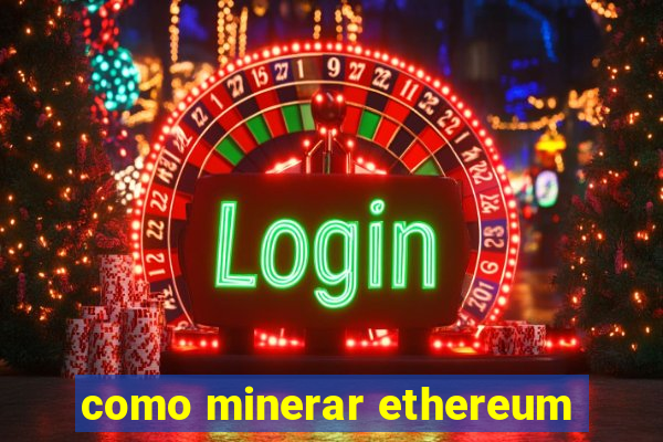 como minerar ethereum