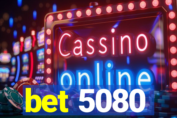 bet 5080