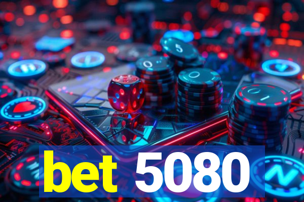 bet 5080