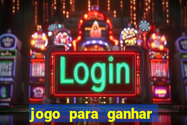 jogo para ganhar dinheiro gratis