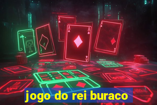 jogo do rei buraco