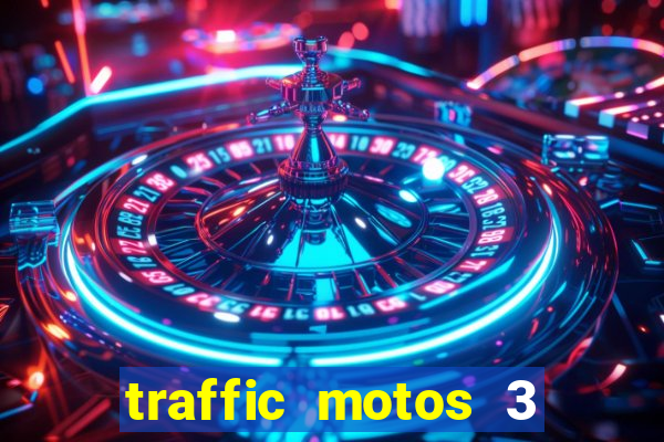 traffic motos 3 dinheiro infinito