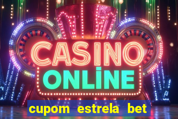 cupom estrela bet primeiro deposito