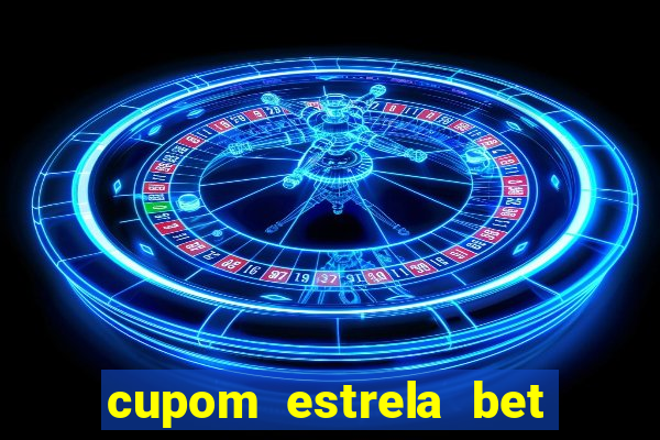 cupom estrela bet primeiro deposito