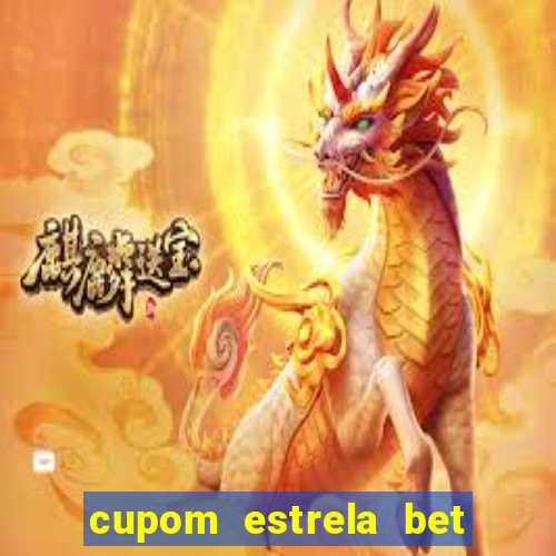 cupom estrela bet primeiro deposito