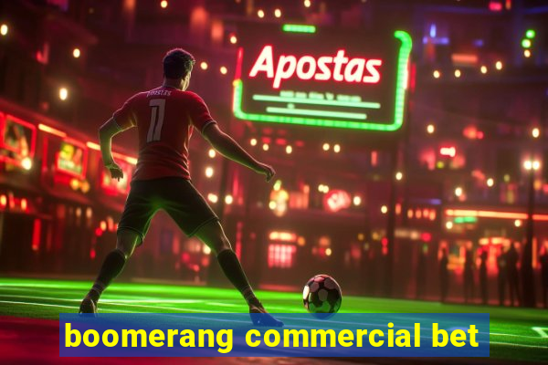 boomerang commercial bet