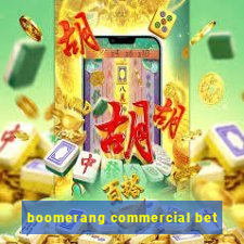 boomerang commercial bet