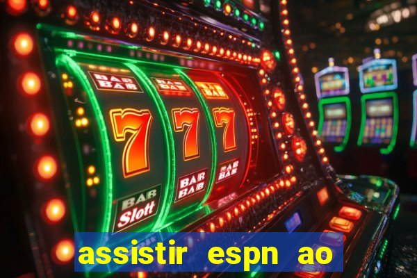 assistir espn ao vivo online gratis