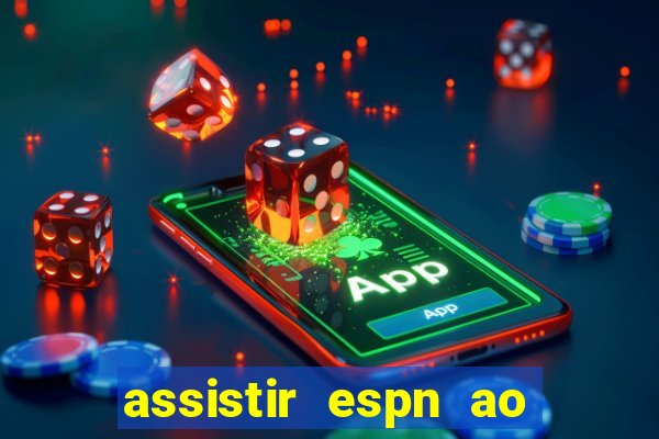 assistir espn ao vivo online gratis