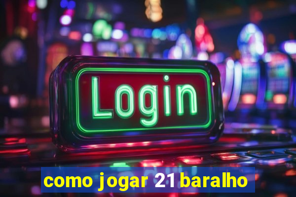 como jogar 21 baralho