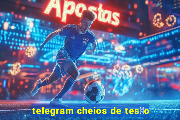 telegram cheios de tes茫o