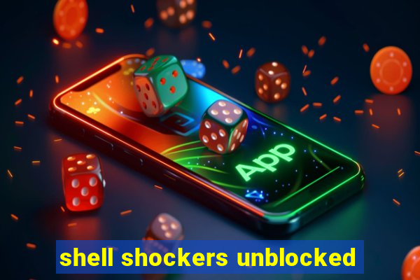 shell shockers unblocked