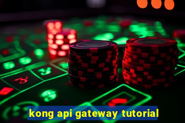 kong api gateway tutorial