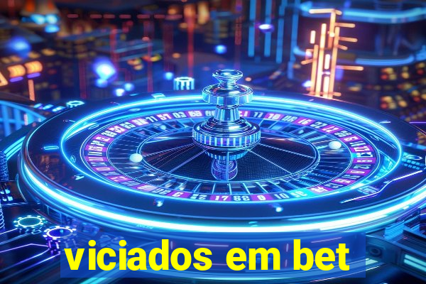 viciados em bet