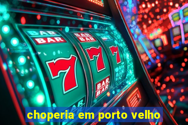 choperia em porto velho