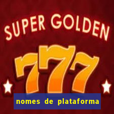 nomes de plataforma de jogos de aposta