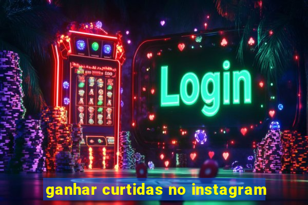 ganhar curtidas no instagram