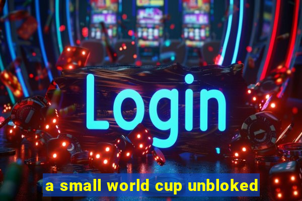 a small world cup unbloked