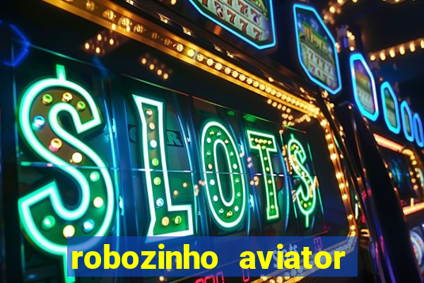 robozinho aviator bet nacional