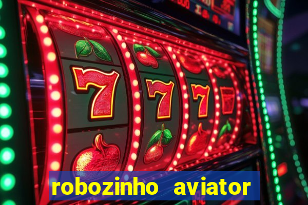 robozinho aviator bet nacional