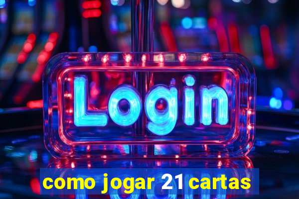 como jogar 21 cartas