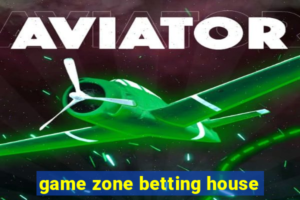 game zone betting house