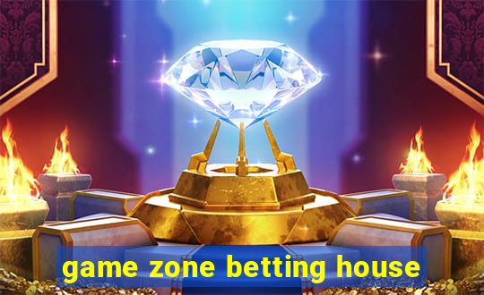 game zone betting house