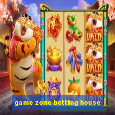 game zone betting house