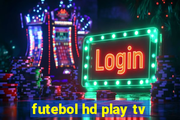 futebol hd play tv