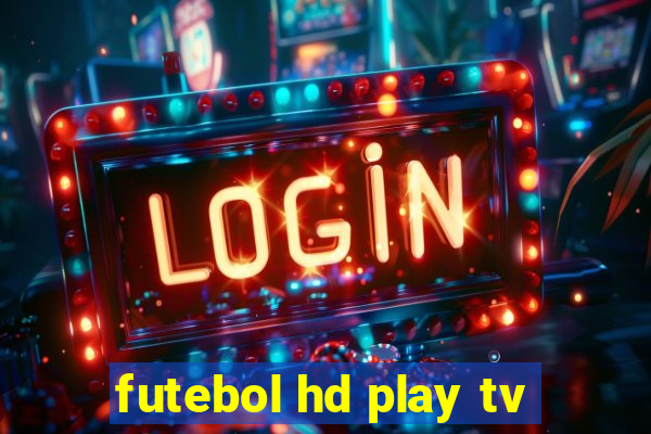 futebol hd play tv