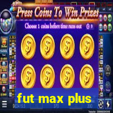 fut max plus