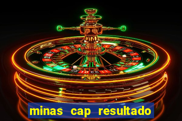 minas cap resultado de hoje