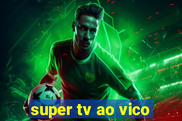 super tv ao vico