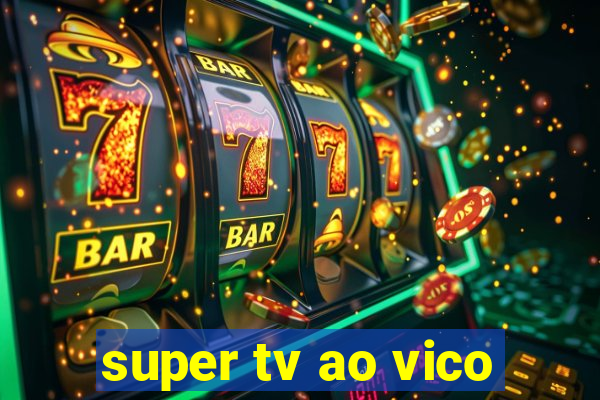 super tv ao vico