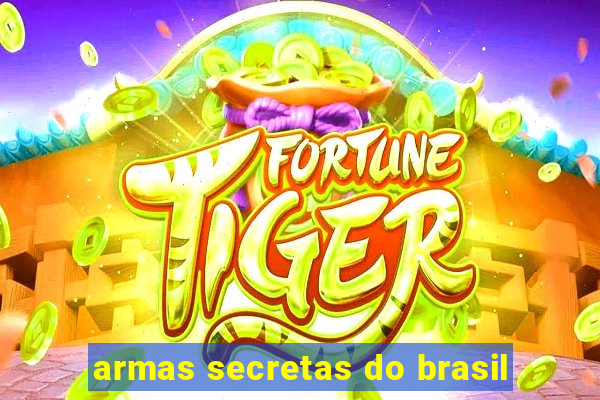 armas secretas do brasil