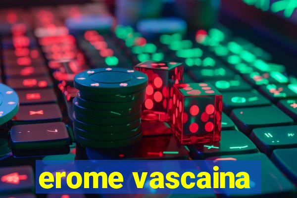 erome vascaina