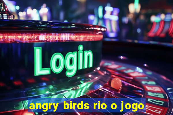 angry birds rio o jogo