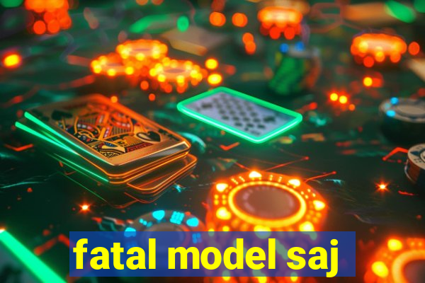 fatal model saj