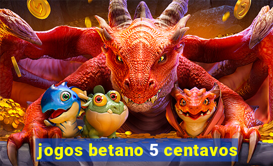 jogos betano 5 centavos