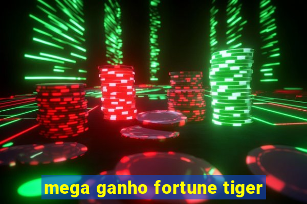 mega ganho fortune tiger